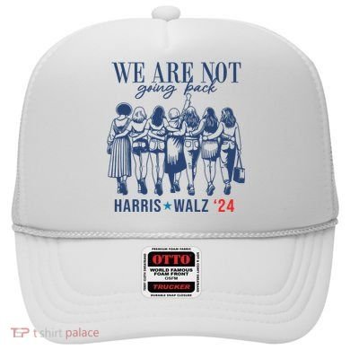 We Are Not Going Back Kamala Harris Waltz 24 Eleciton Hat