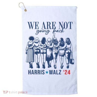 We Are Not Going Back Kamala Harris Waltz 24 Eleciton Golf Towel