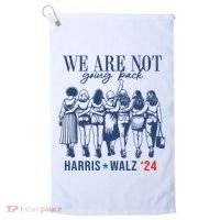 We Are Not Going Back Kamala Harris Waltz 24 Eleciton Golf Towel thumb 0