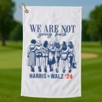 We Are Not Going Back Kamala Harris Waltz 24 Eleciton Golf Towel thumb 1