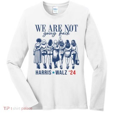 We Are Not Going Back Kamala Harris Waltz 24 Eleciton Women's Long Sleeve Shirt