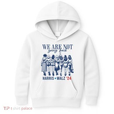 We Are Not Going Back Kamala Harris Waltz 24 Eleciton Kids Hoodie