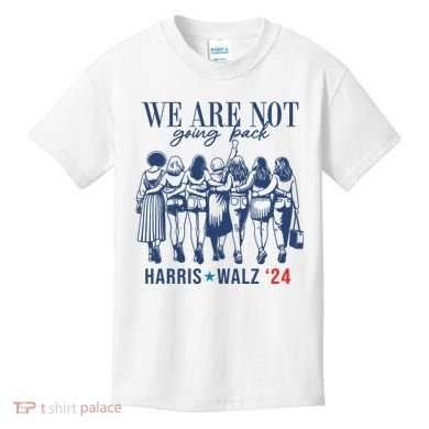 We Are Not Going Back Kamala Harris Waltz 24 Eleciton Kids T-Shirt