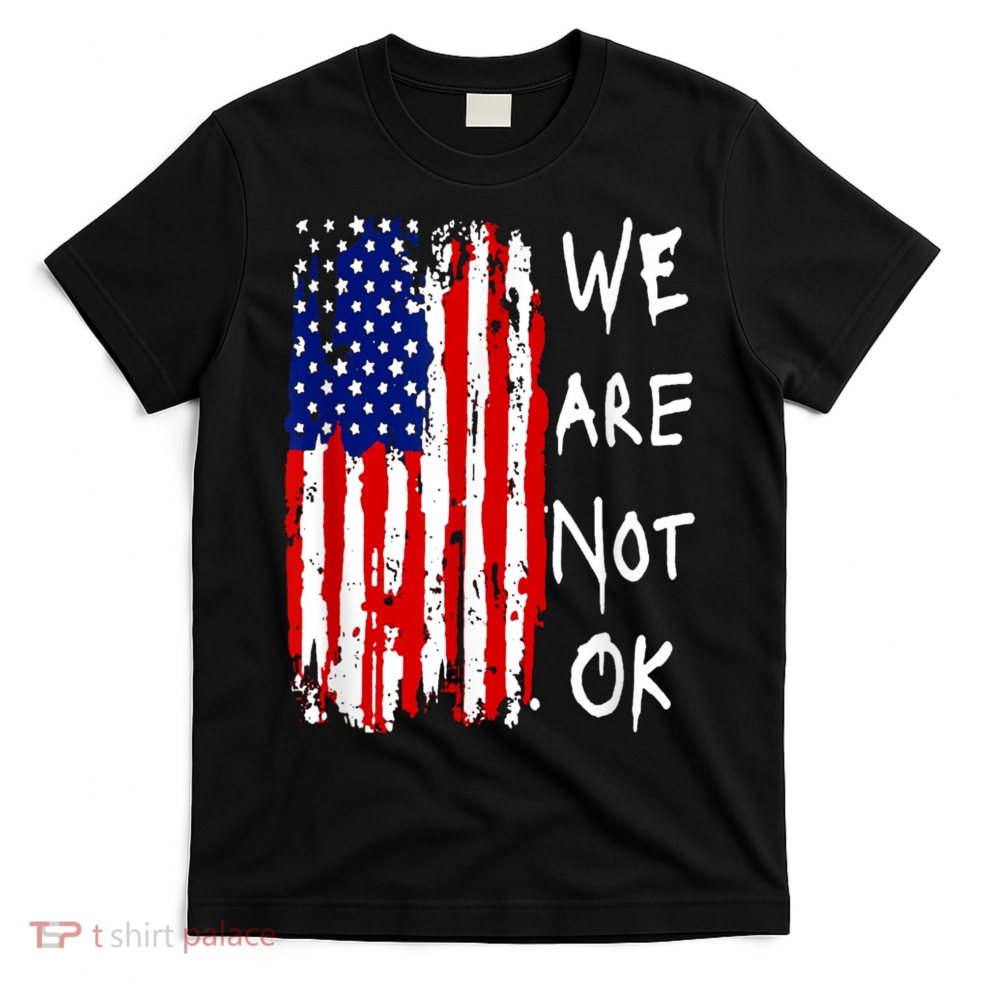 We Are Not Okay Vintage American Flag Patriotic T-Shirt
