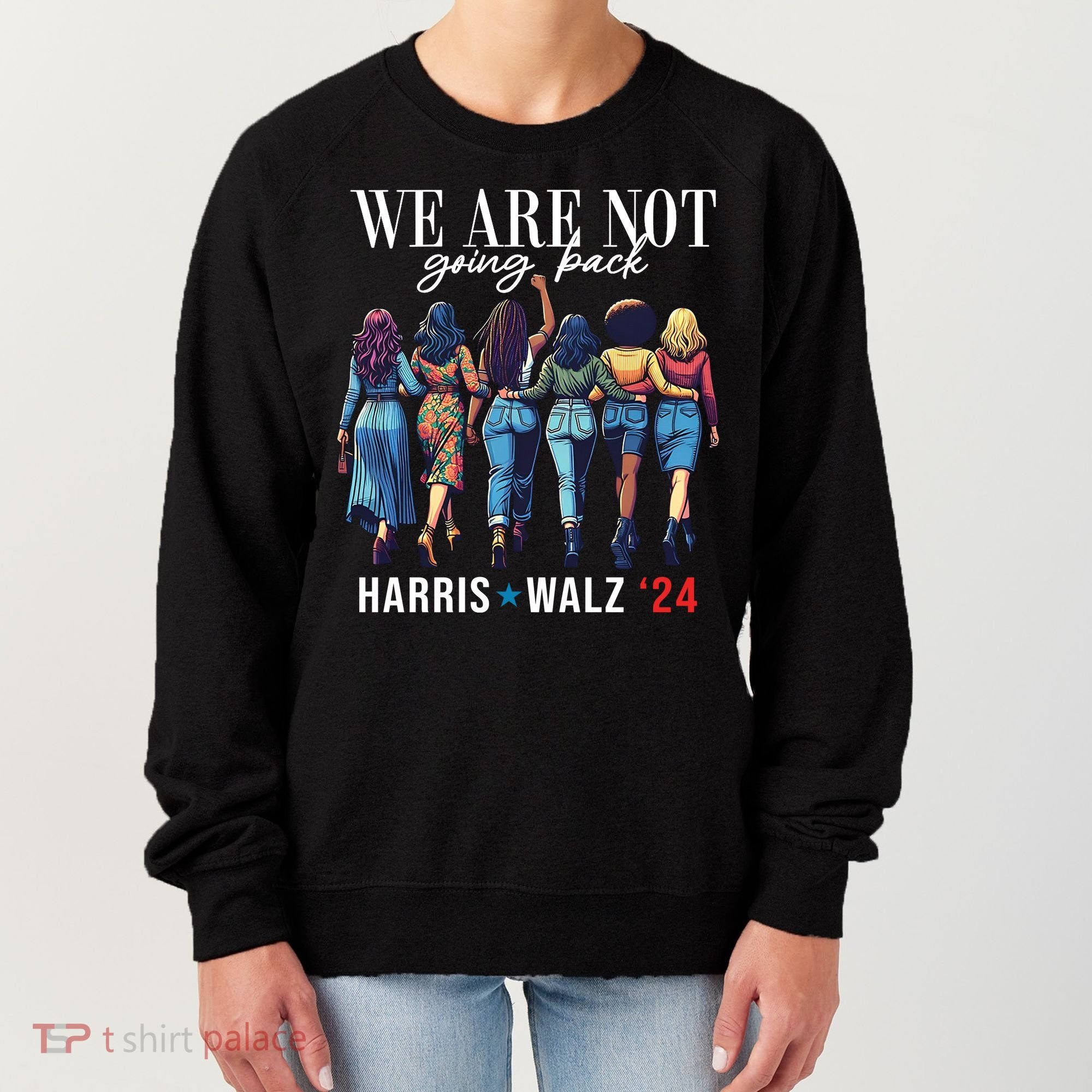 We Are Not Going Back Kamala Harris Waltz 24 Madam President Women's Sweatshirt