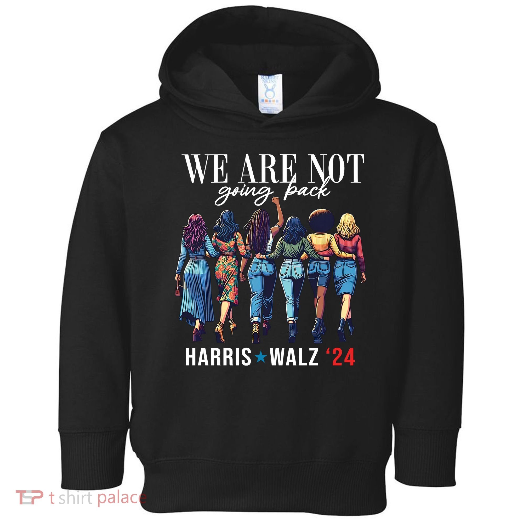 We Are Not Going Back Kamala Harris Waltz 24 Madam President Toddler Hoodie