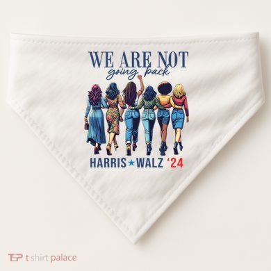 We Are Not Going Back Kamala Harris Waltz 24 Madam President USA-Made Doggie Bandana