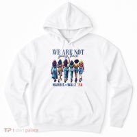 We Are Not Going Back Kamala Harris Waltz 24 Madam President Hoodie thumb 0