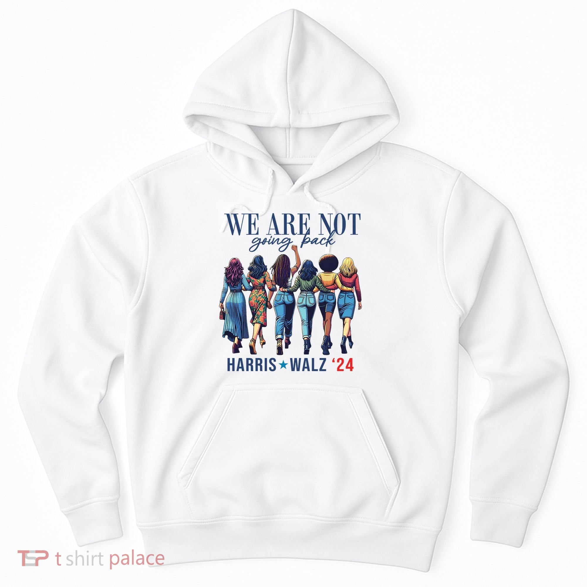We Are Not Going Back Kamala Harris Waltz 24 Madam President Hoodie