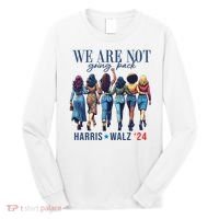 We Are Not Going Back Kamala Harris Waltz 24 Madam President Long Sleeve Shirt thumb 0