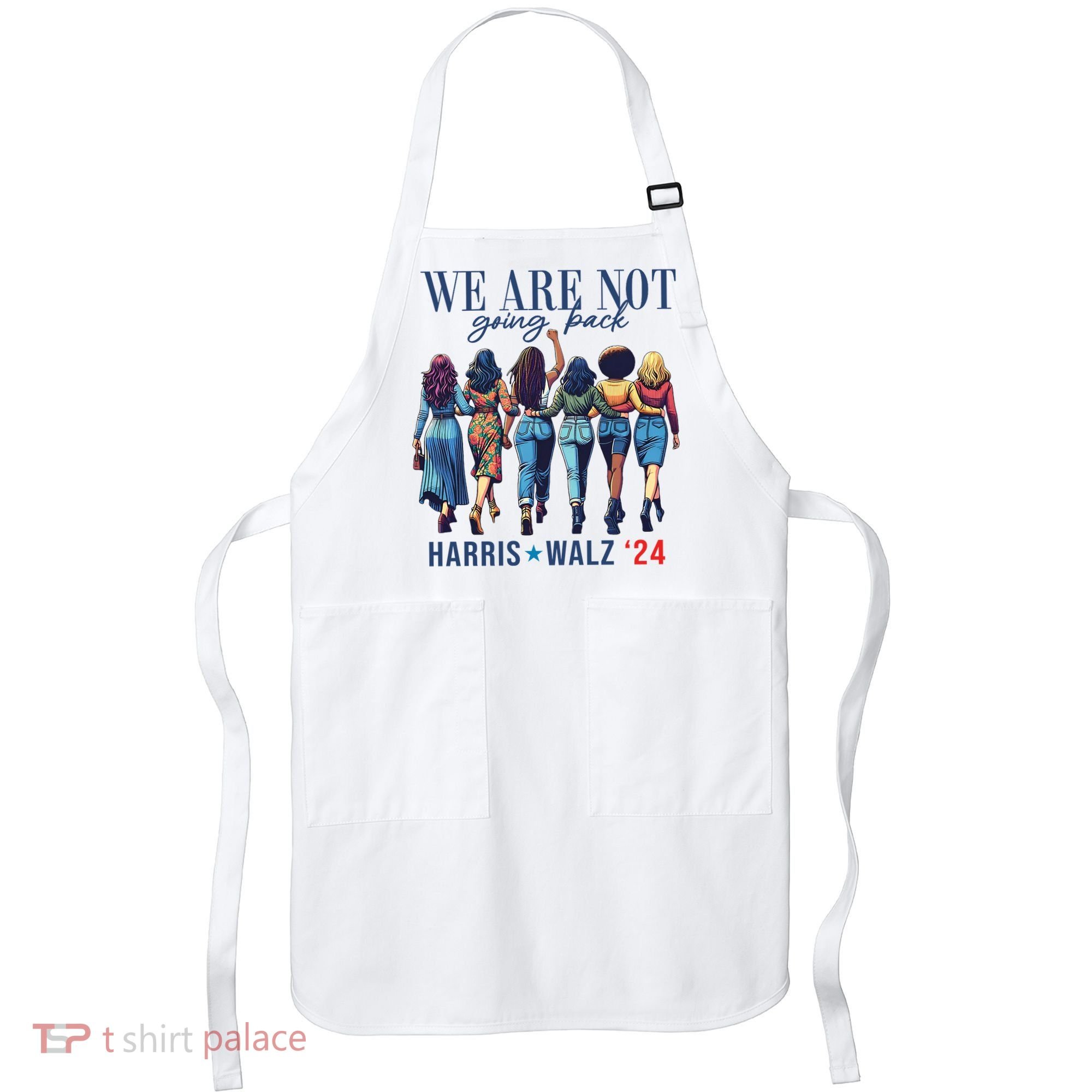 We Are Not Going Back Kamala Harris Waltz 24 Madam President Apron