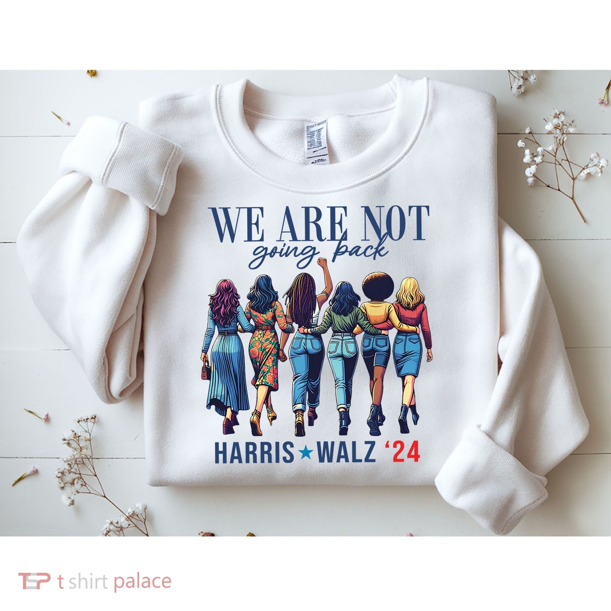 We Are Not Going Back Kamala Harris Waltz 24 Madam President Sweatshirt