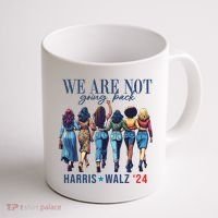 We Are Not Going Back Kamala Harris Waltz 24 Madam President Coffee Mug thumb 1
