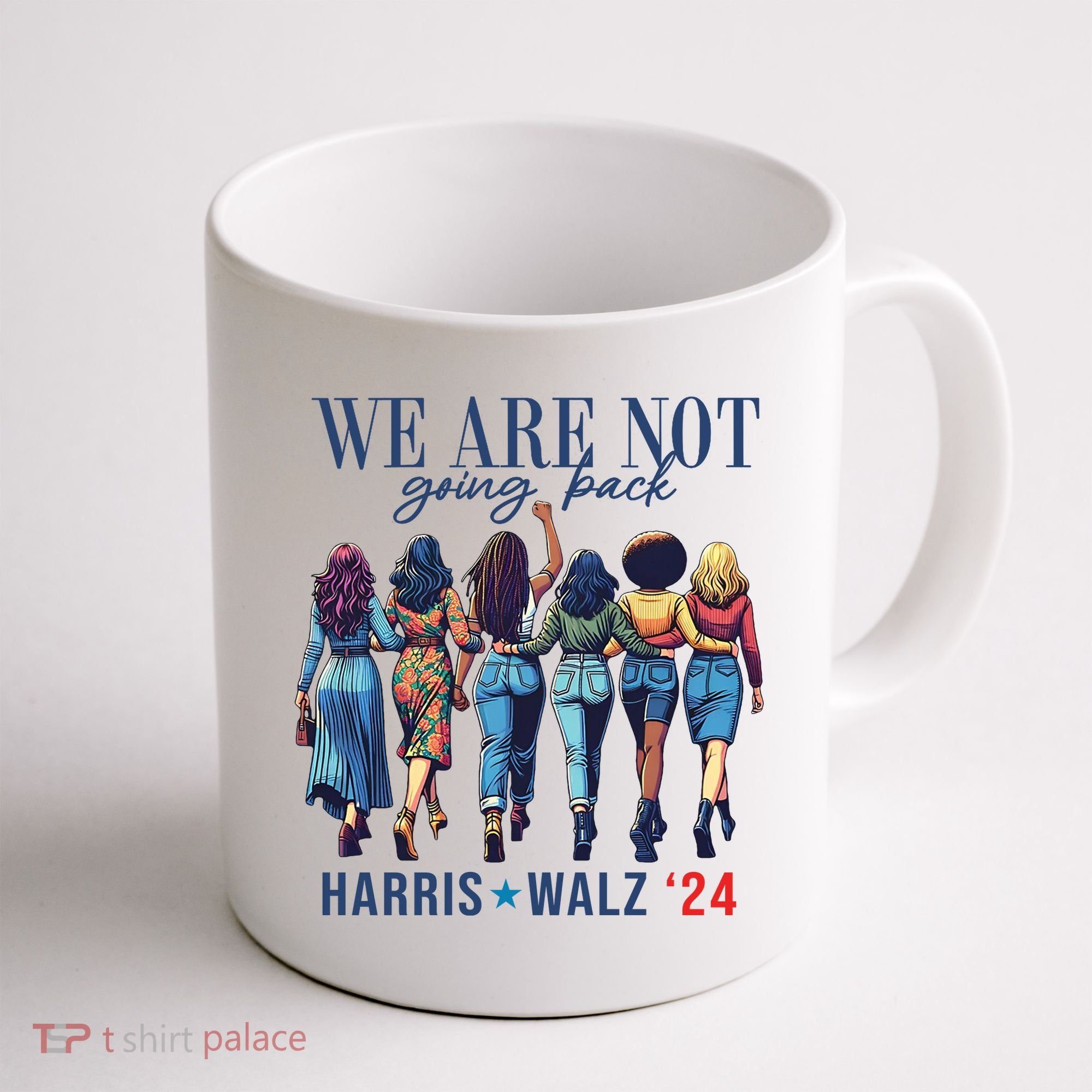 We Are Not Going Back Kamala Harris Waltz 24 Madam President Coffee Mug