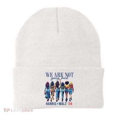 We Are Not Going Back Kamala Harris Waltz 24 Madam President Beanie