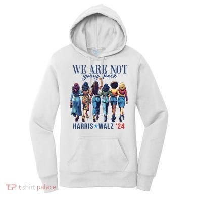 We Are Not Going Back Kamala Harris Waltz 24 Madam President Women's Hoodie