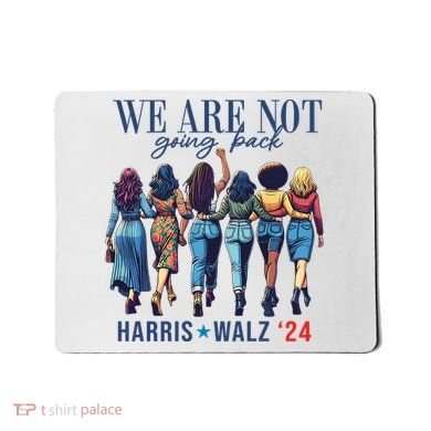 We Are Not Going Back Kamala Harris Waltz 24 Madam President Mousepad