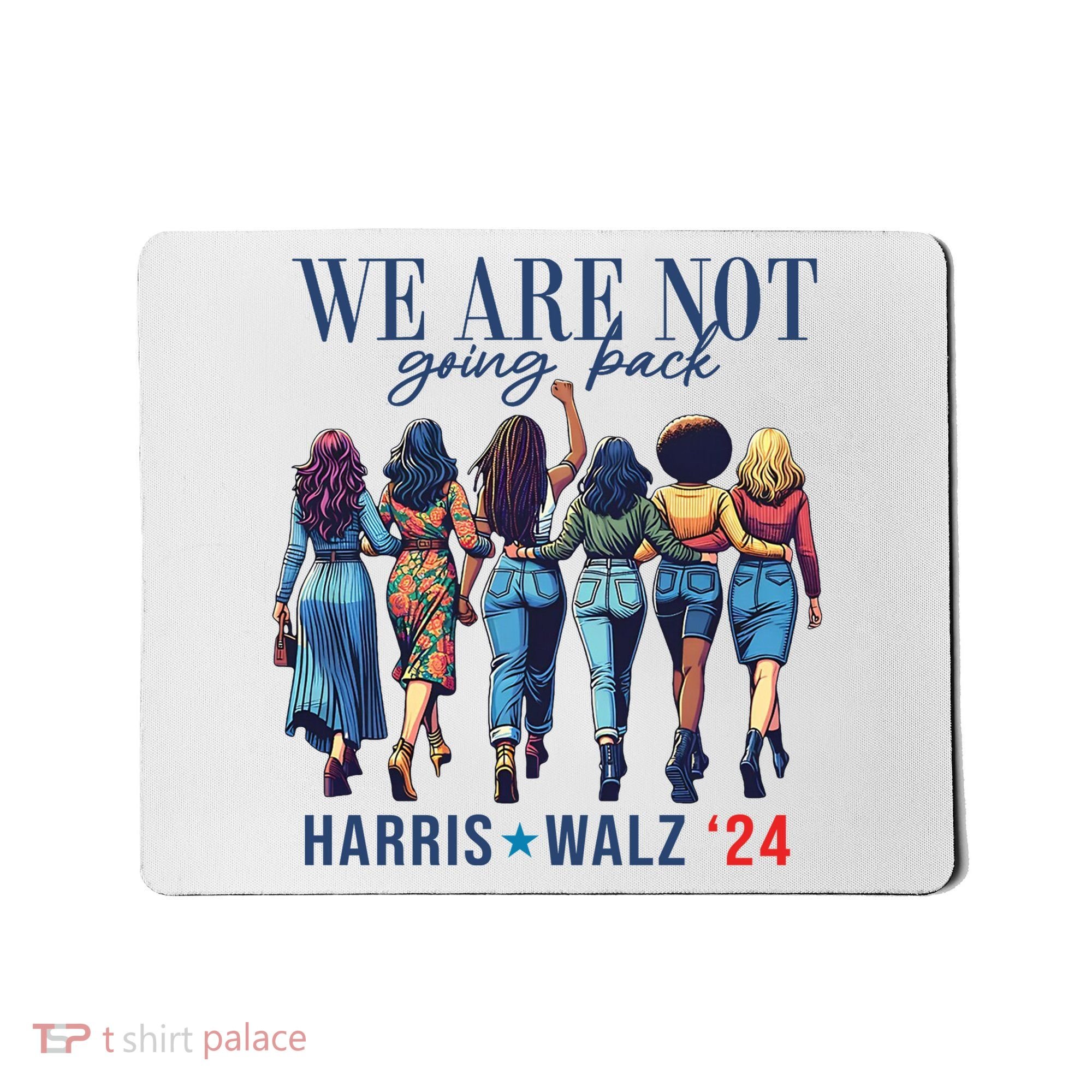 We Are Not Going Back Kamala Harris Waltz 24 Madam President Mousepad