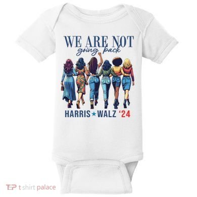 We Are Not Going Back Kamala Harris Waltz 24 Madam President Baby Bodysuit