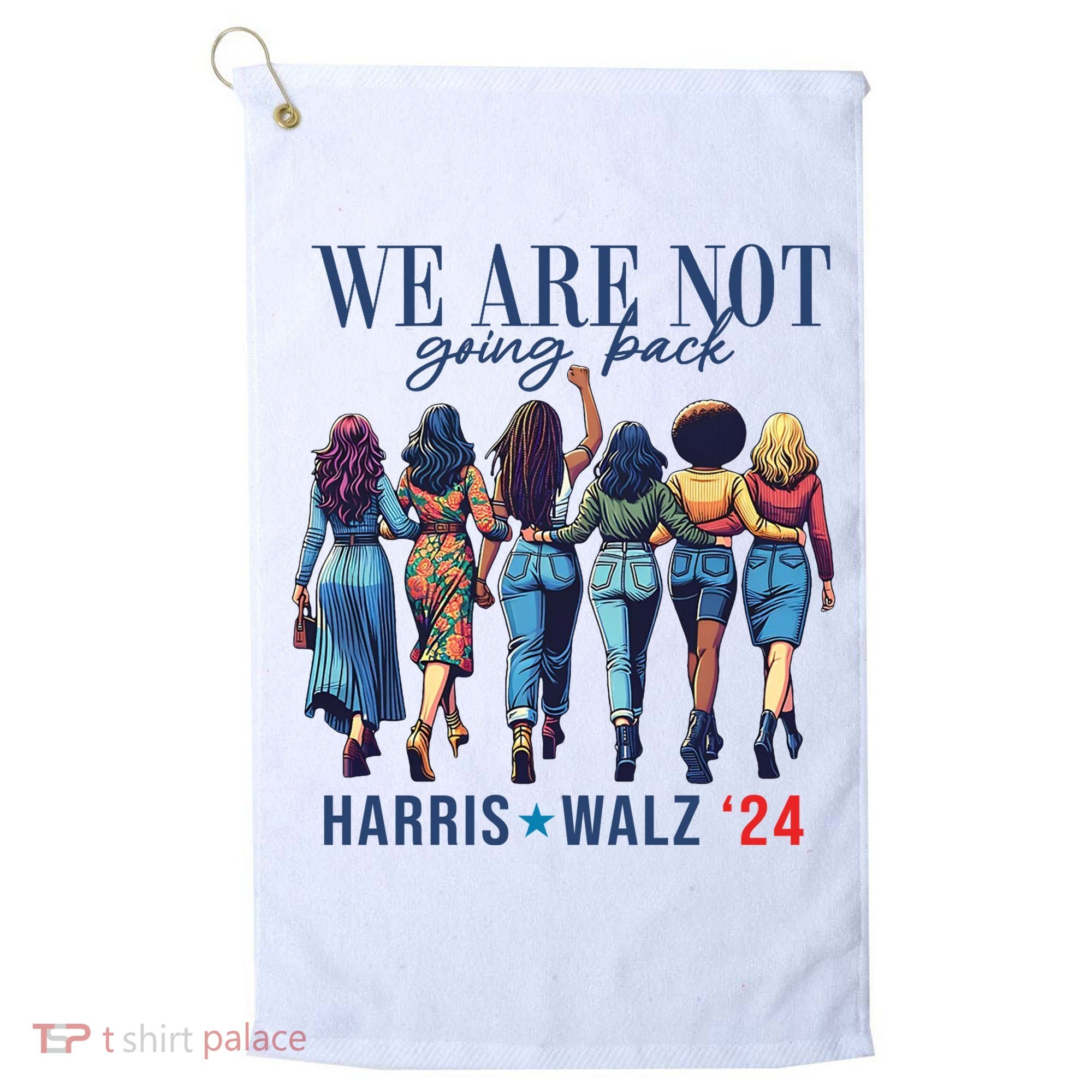 We Are Not Going Back Kamala Harris Waltz 24 Madam President Golf Towel