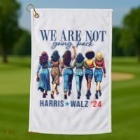 We Are Not Going Back Kamala Harris Waltz 24 Madam President Golf Towel thumb 1