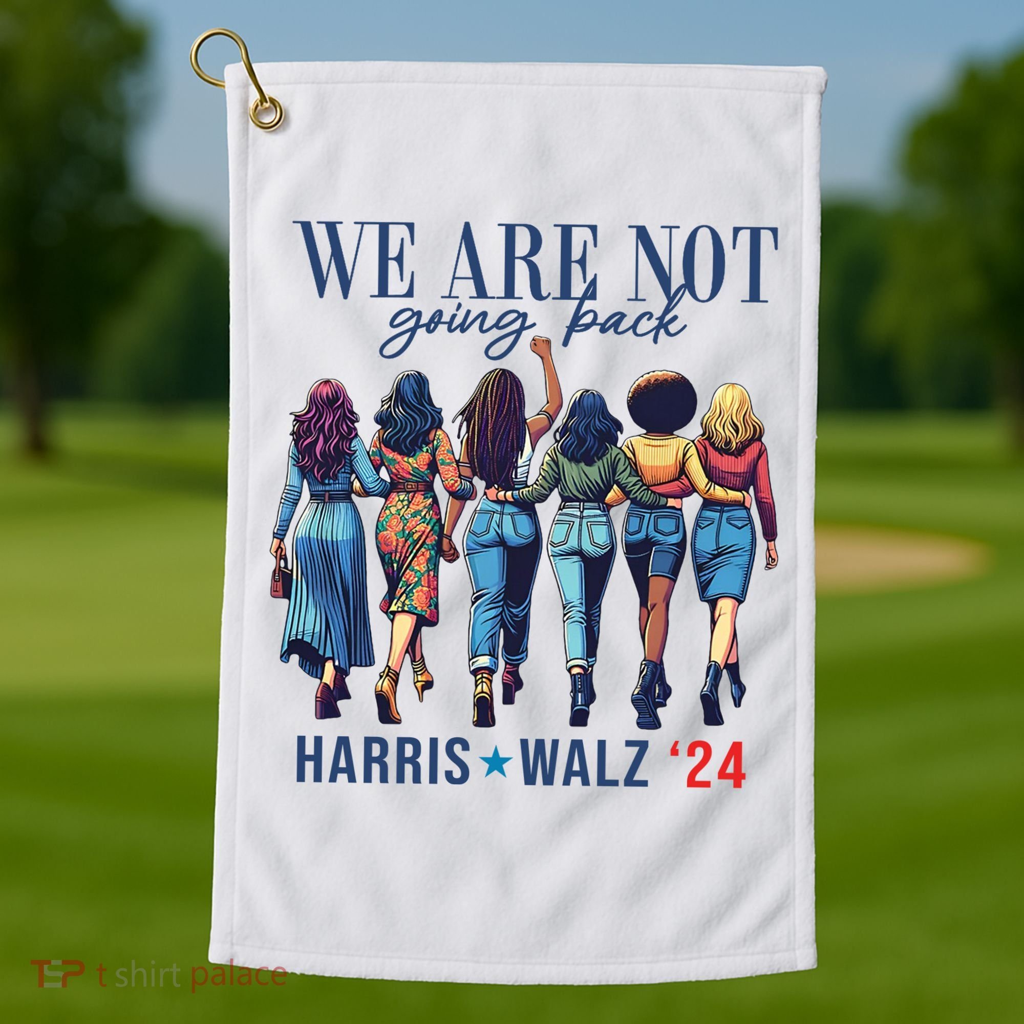 We Are Not Going Back Kamala Harris Waltz 24 Madam President Golf Towel