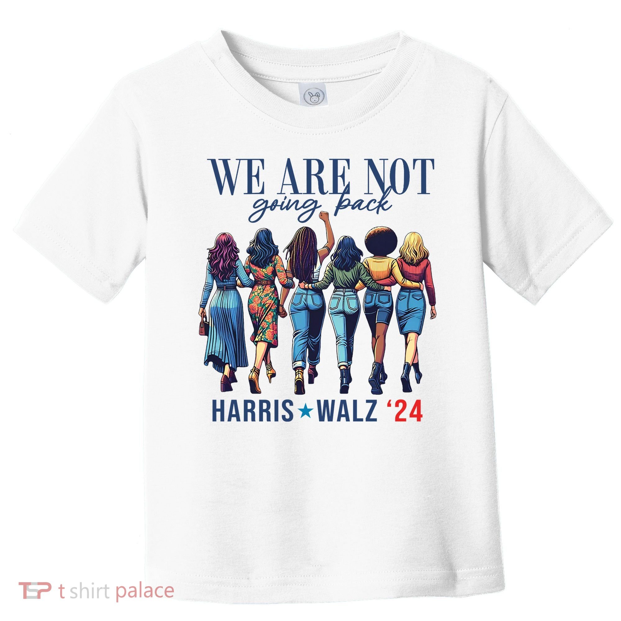 We Are Not Going Back Kamala Harris Waltz 24 Madam President Toddler T-Shirt