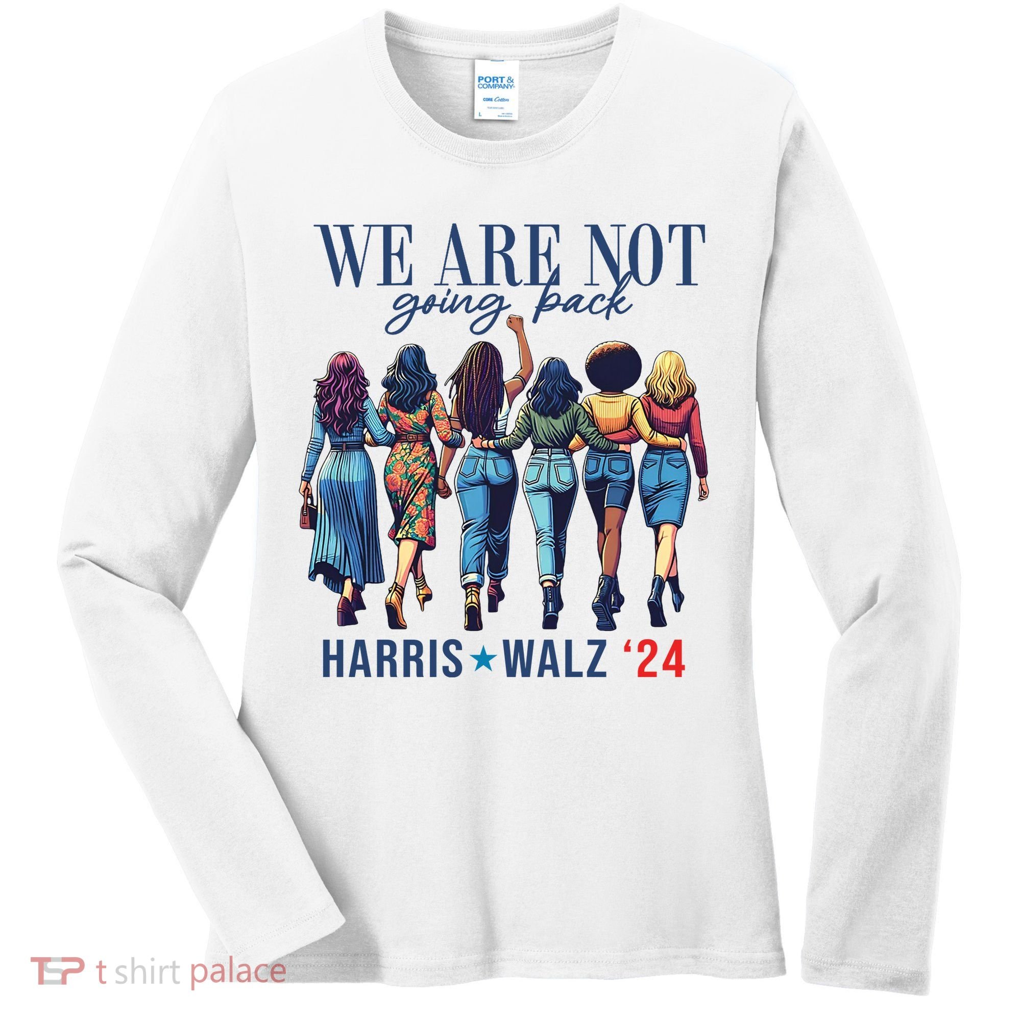 We Are Not Going Back Kamala Harris Waltz 24 Madam President Women's Long Sleeve Shirt