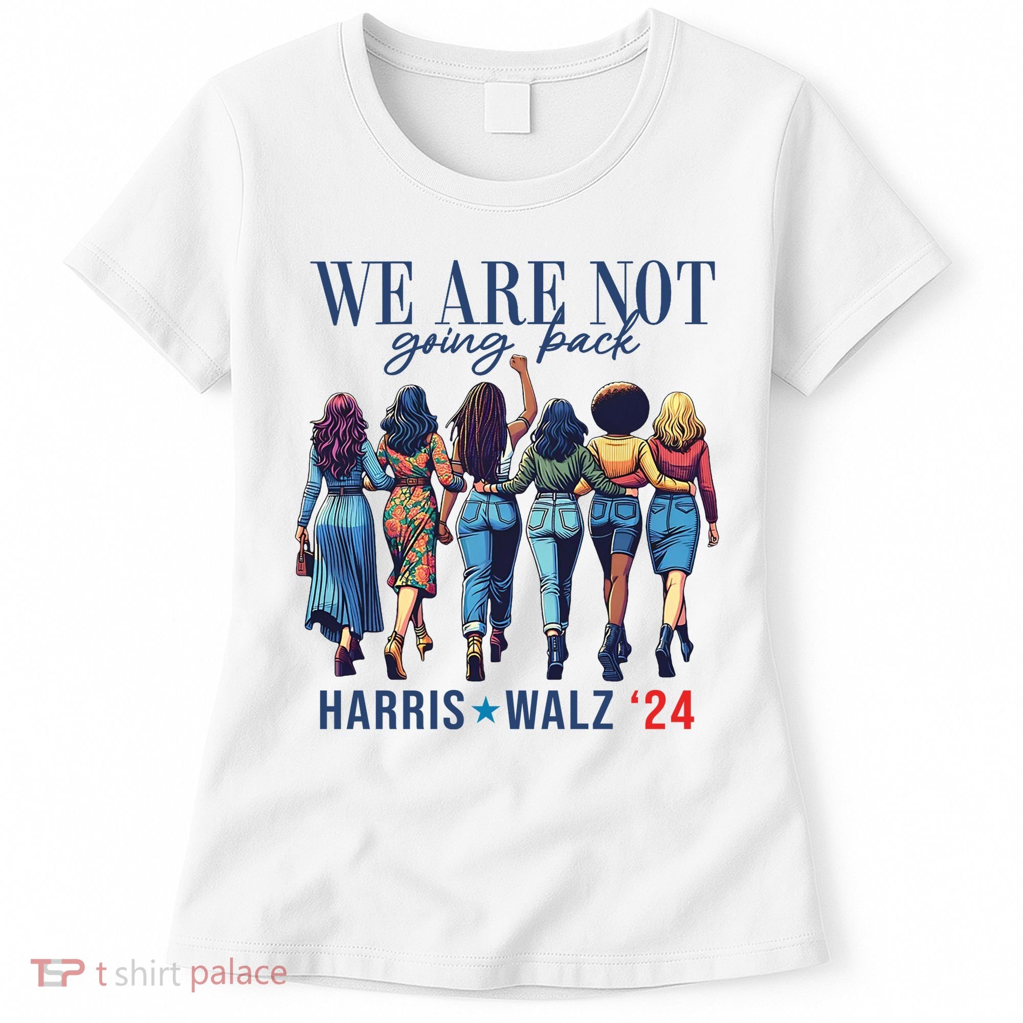 We Are Not Going Back Kamala Harris Waltz 24 Madam President Women's T-Shirt