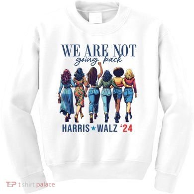 We Are Not Going Back Kamala Harris Waltz 24 Madam President Kids Sweatshirt