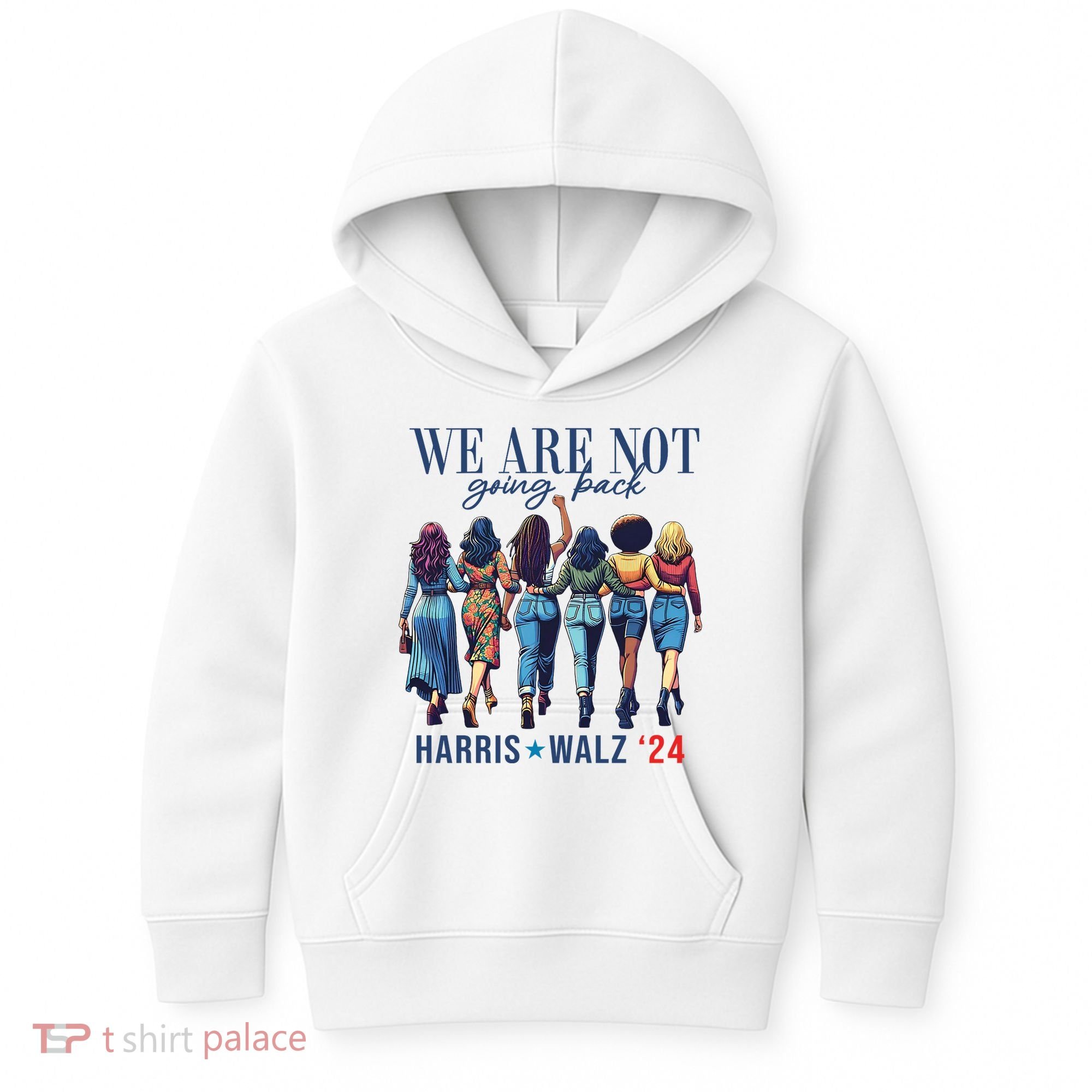 We Are Not Going Back Kamala Harris Waltz 24 Madam President Kids Hoodie