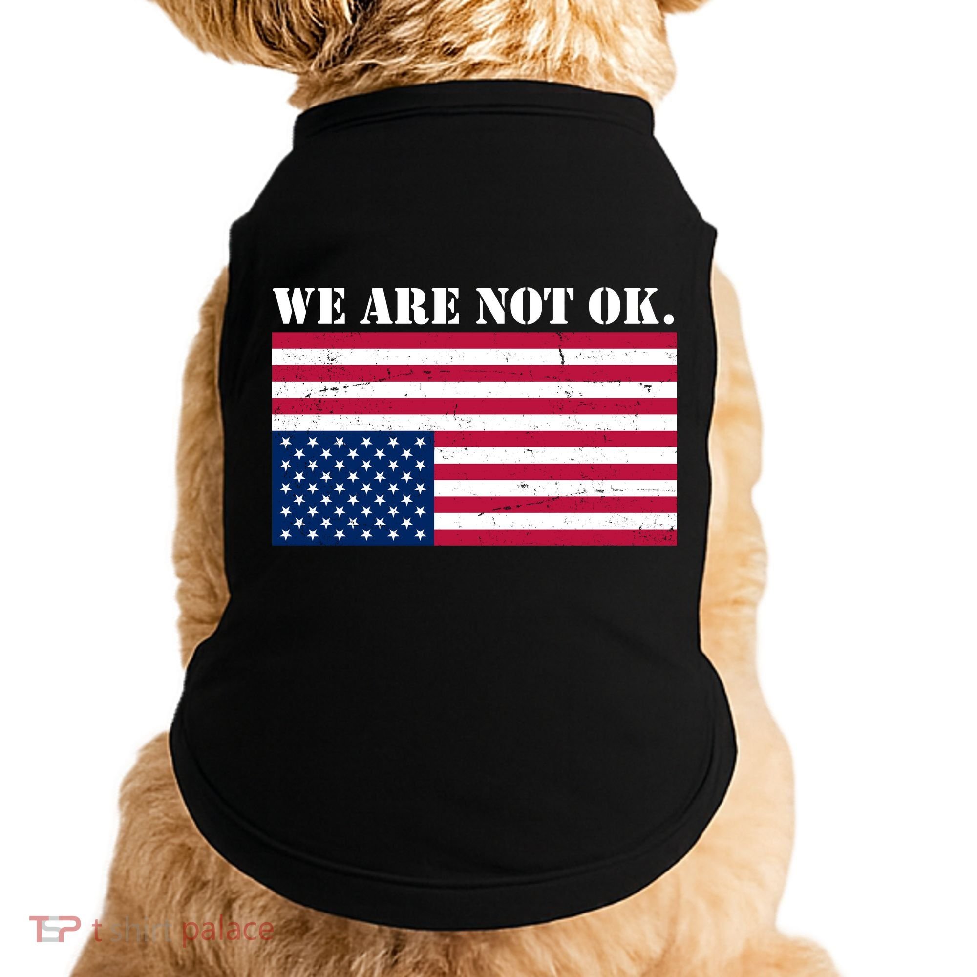 We Are Not Ok Upside Down American Flag Doggie Tank