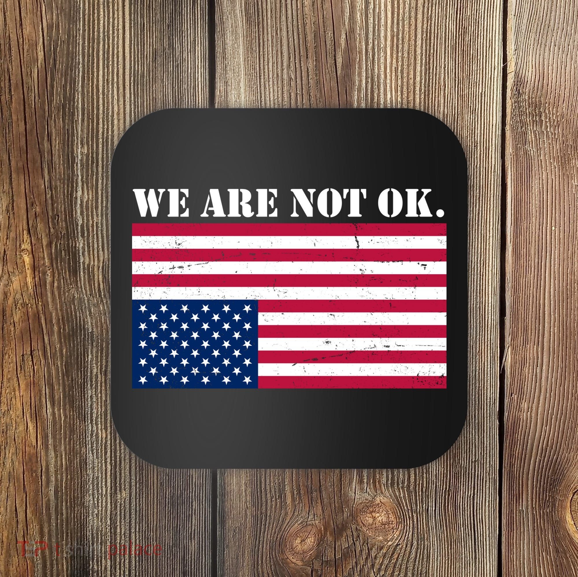 We Are Not Ok Upside Down American Flag Coaster