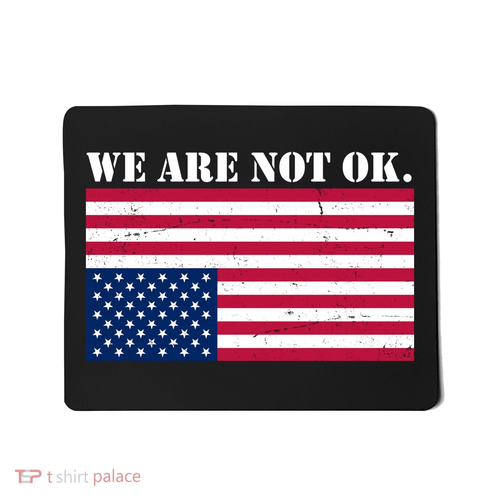 We Are Not Ok Upside Down American Flag Mousepad