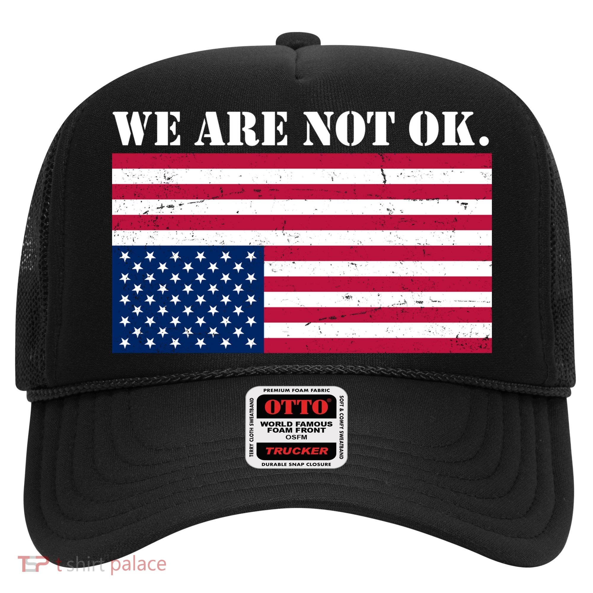 We Are Not Ok Upside Down American Flag Hat