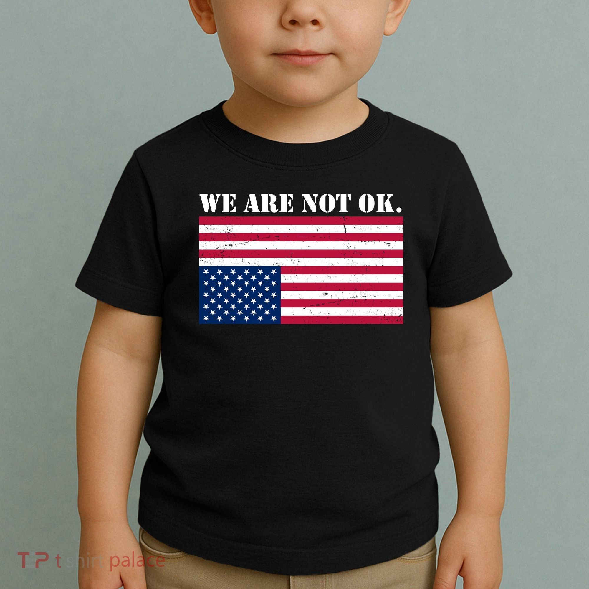 We Are Not Ok Upside Down American Flag Toddler T-Shirt