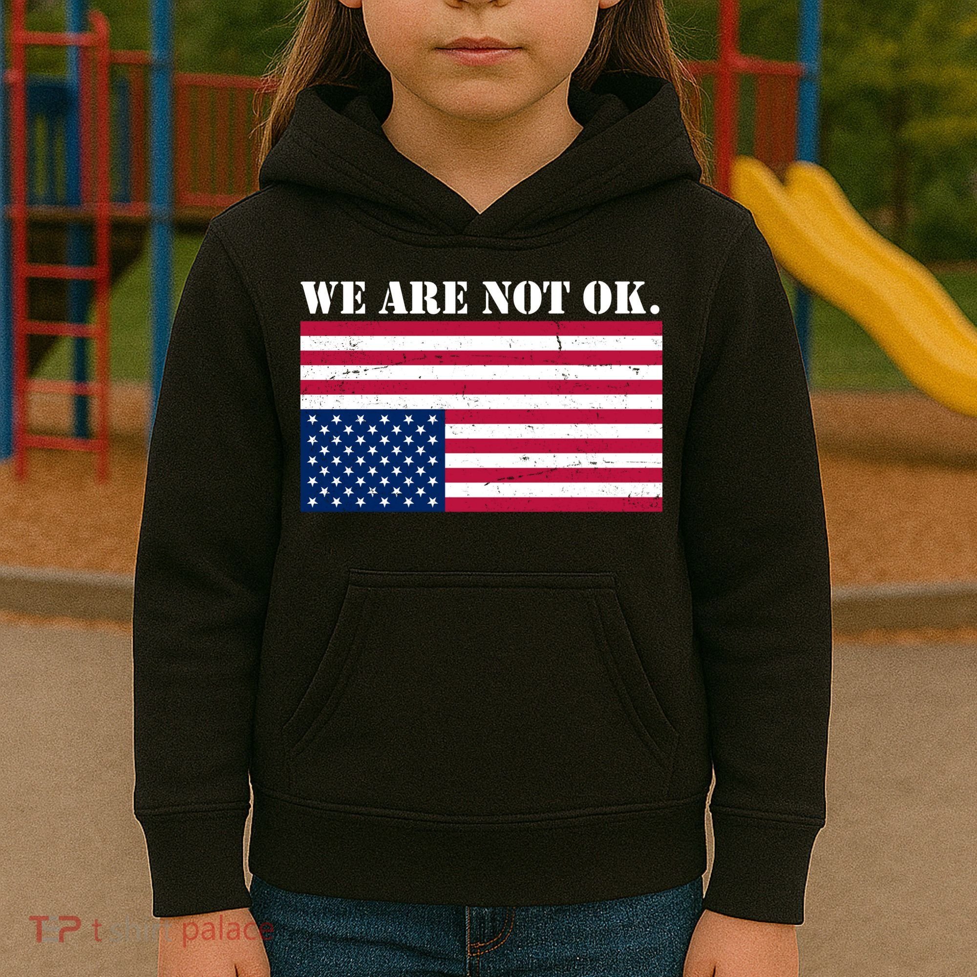 We Are Not Ok Upside Down American Flag Kids Hoodie