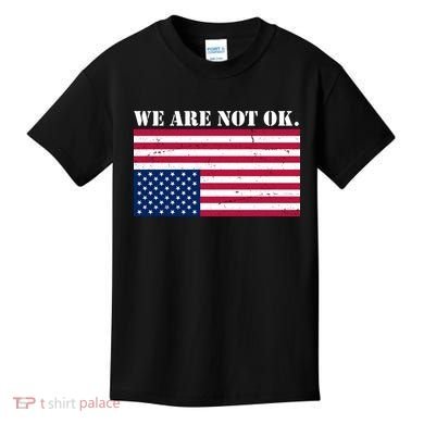 We Are Not Ok Upside Down American Flag Kids T-Shirt