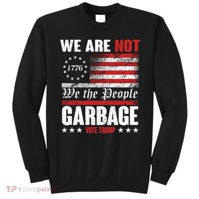 We Are Not Garbage Vote Trump Sweatshirt