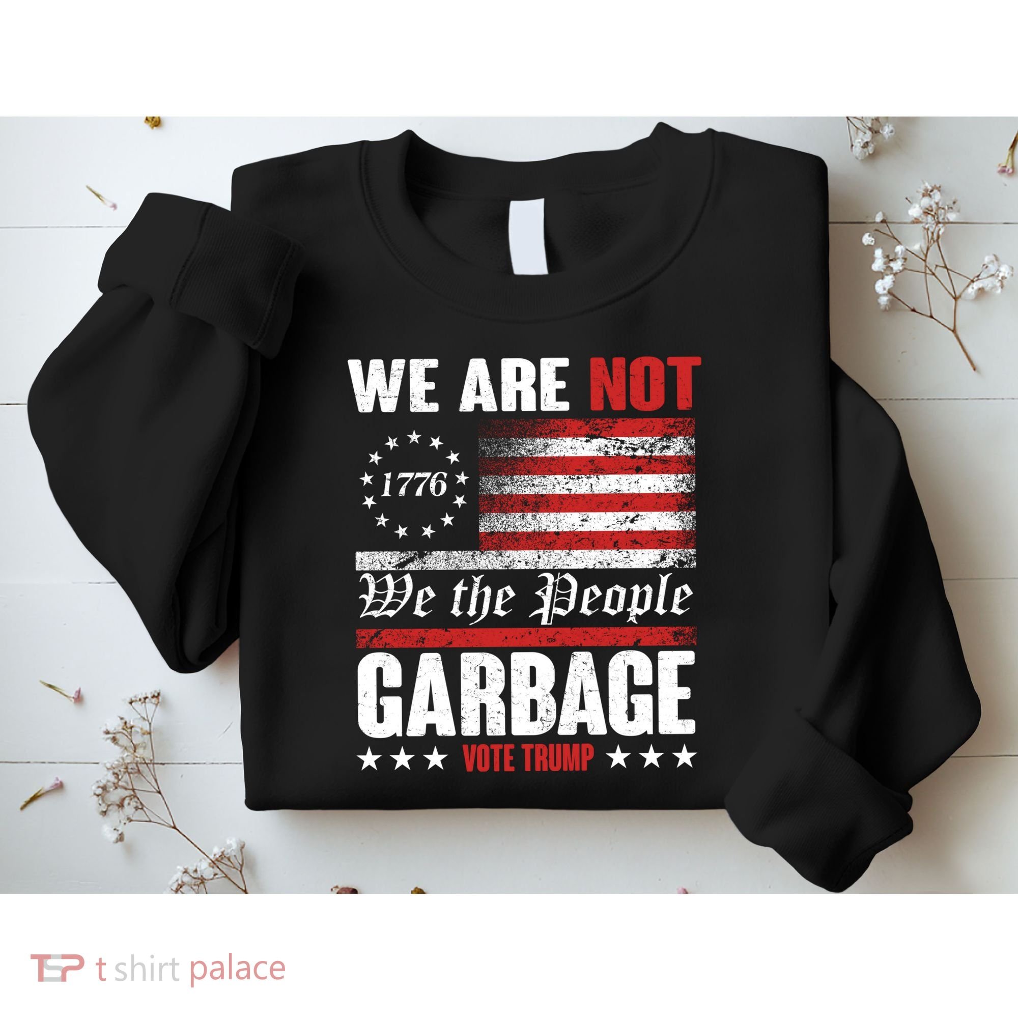 We Are Not Garbage Vote Trump Sweatshirt