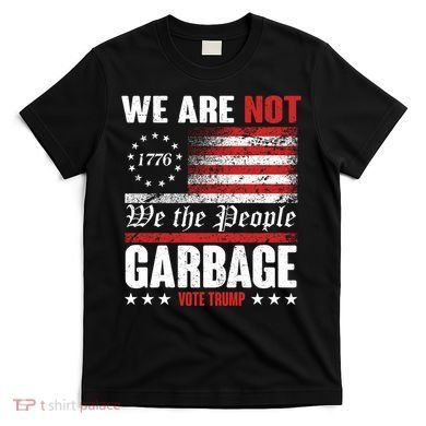 We Are Not Garbage Vote Trump T-Shirt