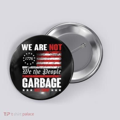 We Are Not Garbage Vote Trump Button