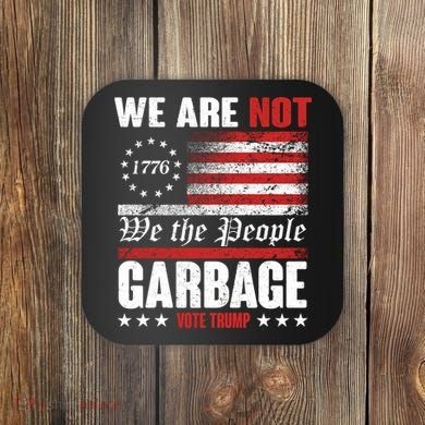 We Are Not Garbage Vote Trump Coaster