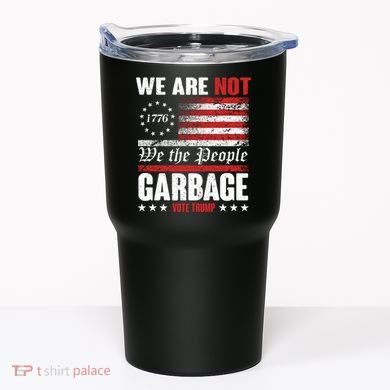 We Are Not Garbage Vote Trump Tumbler