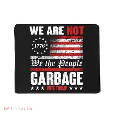 We Are Not Garbage Vote Trump Mousepad