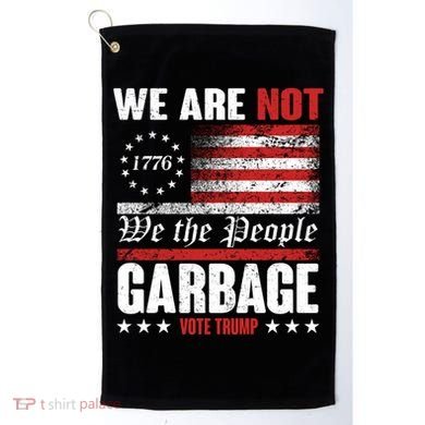 We Are Not Garbage Vote Trump Golf Towel