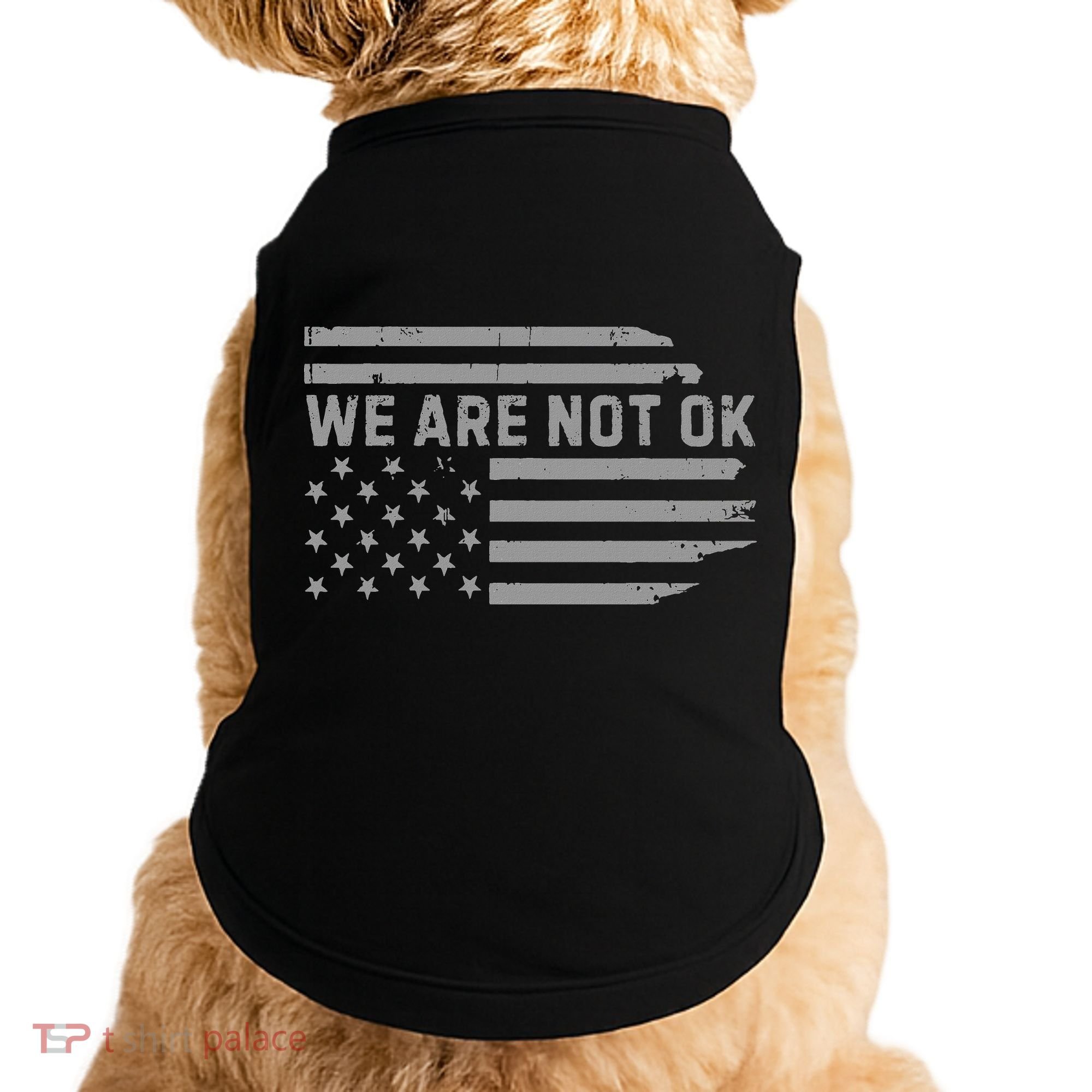 We Are Not Ok Usa Flag Upside Down Doggie Tank
