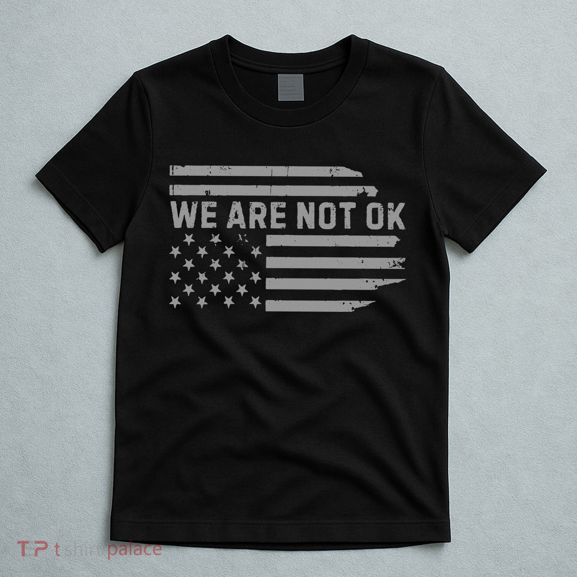 We Are Not Ok Usa Flag Upside Down T-Shirt