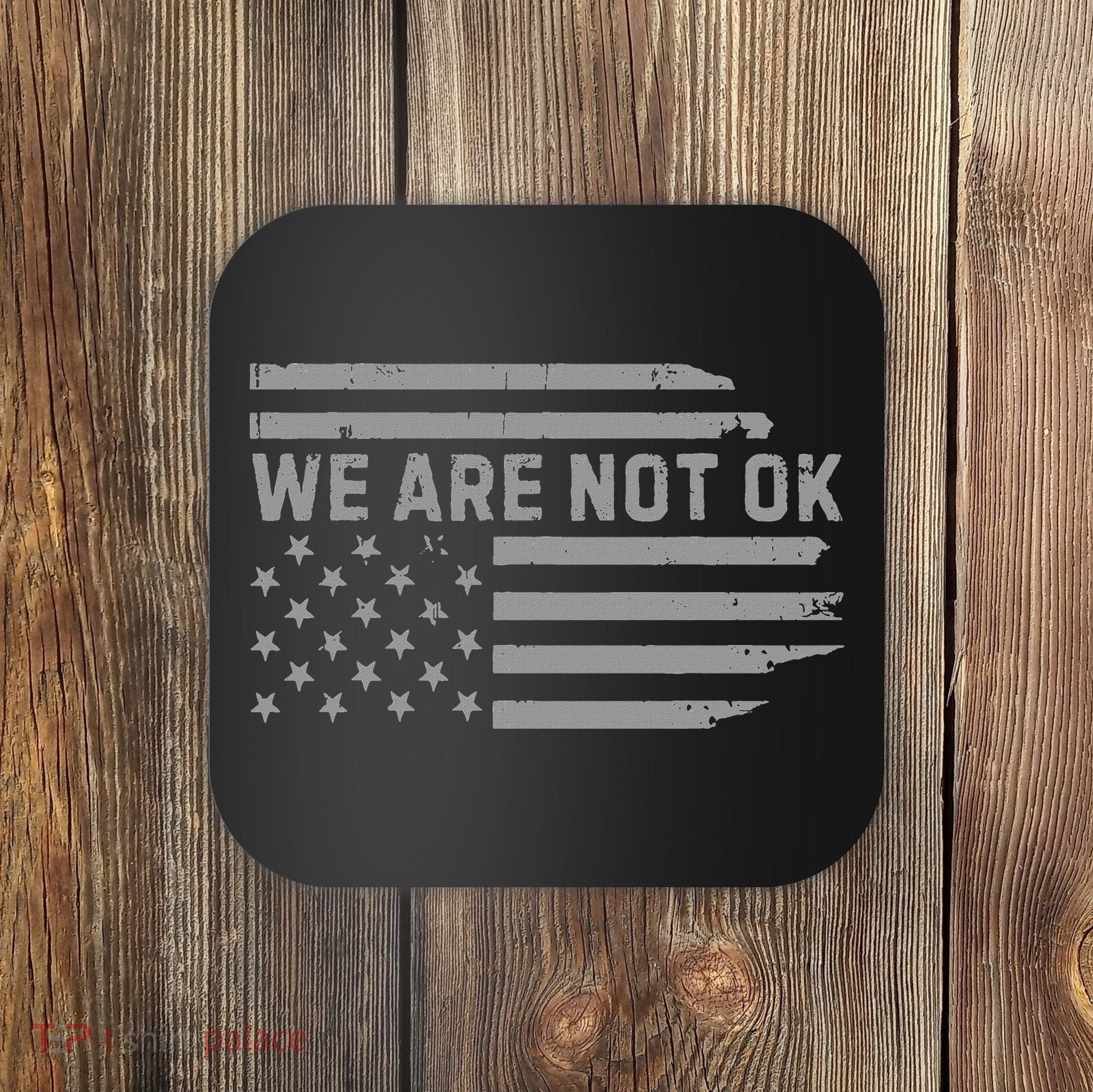 We Are Not Ok Usa Flag Upside Down Coaster