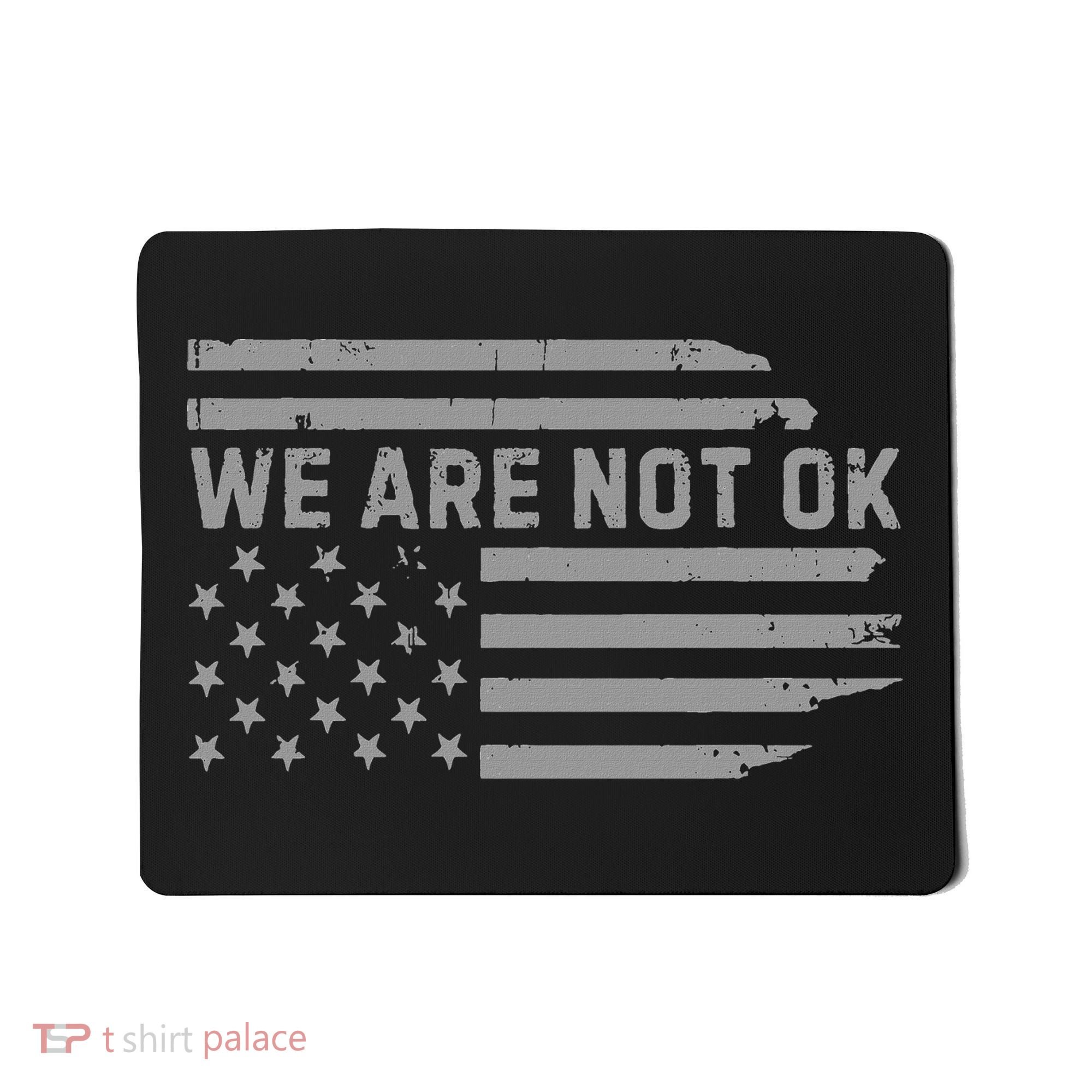 We Are Not Ok Usa Flag Upside Down Mousepad